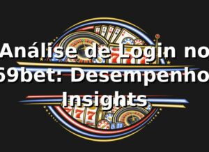 Análise de Login no 669bet: Desempenho e Insights 📊